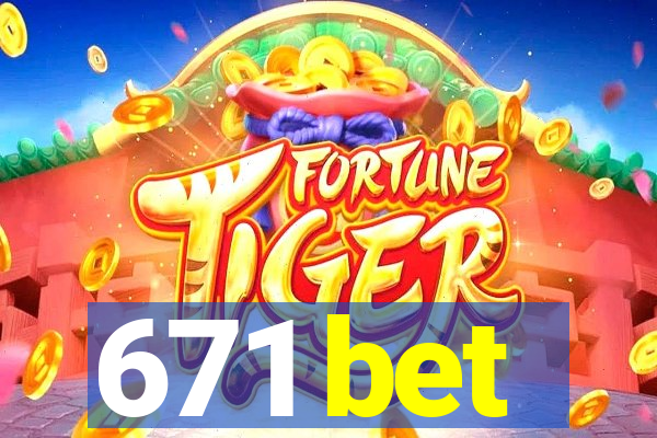 671 bet